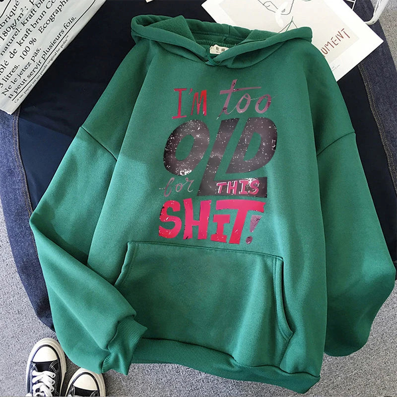 Green women's humorous graphic hoodies with funny text I’m too old for this shit