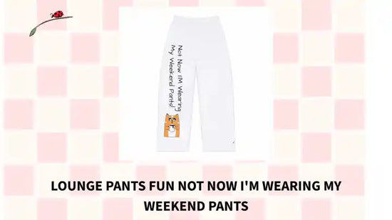 Lounge Pants Fun Not Now I&#039;m Wearing My Weekend Pants by@Outfy