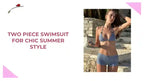 Two Piece Swimsuit for Chic Summer Style by@Outfy