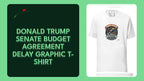 Donald Trump Senate Budget Agreement Delay Graphic T-Shirt by@Outfy