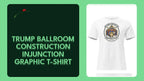 Trump Ballroom Construction Injunction Graphic T-Shirt by@Outfy