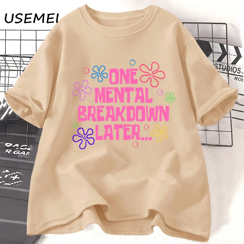 Graphic T Shirts - One Mental Breakdown Later