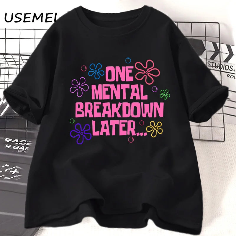 Graphic T Shirts - One Mental Breakdown Later