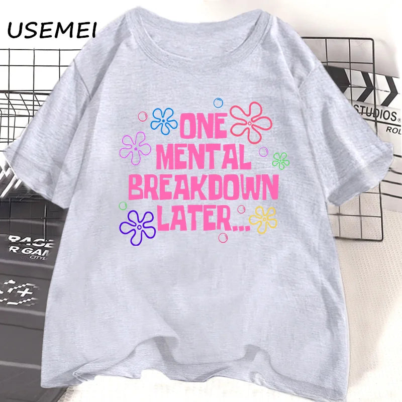 Graphic T Shirts - One Mental Breakdown Later