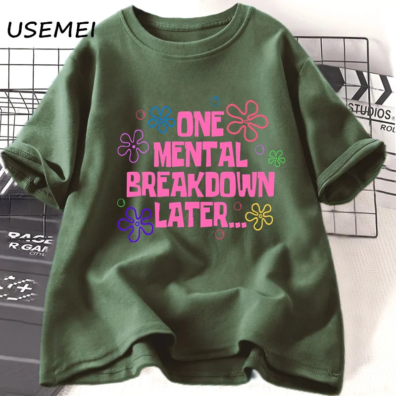 Graphic T Shirts - One Mental Breakdown Later