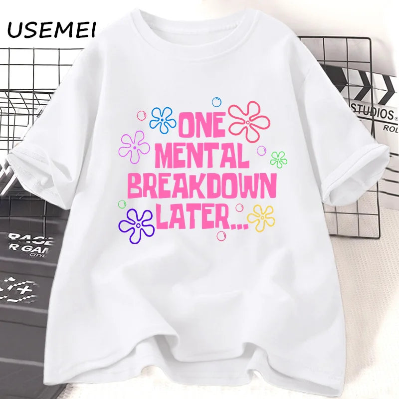 Graphic T Shirts - One Mental Breakdown Later